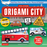 Origami City Kit: Fold Your Own Cars, Trucks, Planes & Trains!: Kit Includes Origami Book, 12 Projects, 40 Origami Papers, 130 Stickers and City Map 0804847606 Book Cover