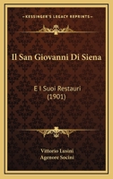 Il San Giovanni Di Siena: E I Suoi Restauri (1901) 1148763317 Book Cover