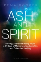 Ash and Spirit: Freeing Grief and Finding Hope in 31 Days of Memories, Mediumship, and Collective Healing 1736589881 Book Cover
