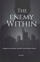 The Enemy Within: Workplace profiling. Raising that distress signal. B0H7QCLRCS Book Cover