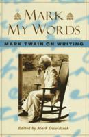 Mark My Words: Mark Twain on Writing 0312143656 Book Cover