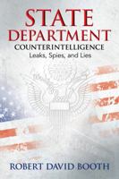 State Department Counterintelligence: Leaks, Spies, and Lies 1612542158 Book Cover