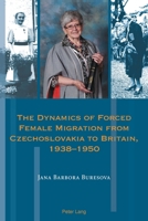 The Dynamics of Forced Female Migration from Czechoslovakia to Britain, 1938-1950 1788744462 Book Cover