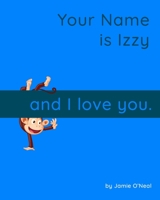 Your Name is Izzy and I Love You.: A Baby Book for Izzy B09Y4VZR2N Book Cover
