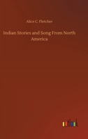 Indian Stories and Song From North America 3752318635 Book Cover