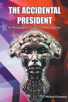 The Accidental President, An Intergalactic Guide to Homo Sapiens 1953080375 Book Cover