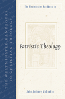 The Westminster Handbook to Patristic Theology (Westminster Handbooks to Christian Theology) 0664223966 Book Cover