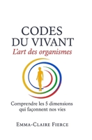 Codes du Vivant – L’art des organismes: Comprendre les 5 dynamiques qui façonnent nos vies (French Edition) B0FFZJP1LY Book Cover