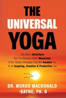 The Universal Yoga: One Man's Adventure Into The Mystery-Ridden Mountains Of The Tibetan Himalayas That Will Awaken You To An Inspiring, Creative & Productive Life 9785787966 Book Cover