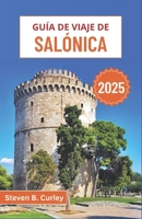 Guía de viaje de Salónica 2025: Explorando el vibrante norte de Grecia a través de legados bizantinos, vida costera, festivales, sabores y tradiciones (Spanish Edition) B0F4RD8D9Q Book Cover