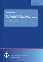 An Analysis of Childhood and Child Labour in Charles Dickens' Works: David Copperfield and Oliver Twist 3954892227 Book Cover
