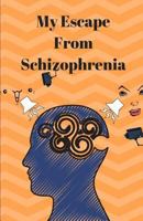 My Escape From Schizophrenia 1790489458 Book Cover