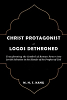 Christ Protagonist or Logos Dethroned B0BDD2PSR3 Book Cover