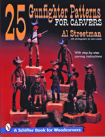 25 Gunfighter Patterns for Carvers: With Step-By-Step Carving Instructions (A Schiffer Book for Woodcarvers) 0887407838 Book Cover