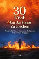 30 Tage um das Feuer zu löschen: Wissenschaftlicher Anti-Burnout-Leitfaden (German Edition) B0GC4J2Q2Z Book Cover
