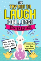 Try Not To Laugh Challenge - Easter Edition: Easter Joke Book - Funny Gift Idea for Kids Boys Girls of All Ages B084DGPRMN Book Cover