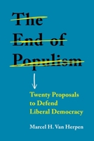 The End of Populism: Twenty Proposals to Defend Liberal Democracy 1526154137 Book Cover