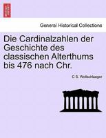 Die Cardinalzahlen der Geschichte des classischen Alterthums bis 476 nach Chr. 0274641313 Book Cover