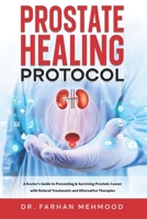 Prostate Healing Protocol: A Doctor's Guide to Preventing & Surviving Prostate Cancer with Natural Treatments and Alternative Therapies 1764245709 Book Cover
