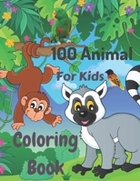 100 Animal For Kids Coloring Book: 100 Funny Animals. Easy Coloring Pages For Preschool and Kindergarten. B09SBYC5PF Book Cover