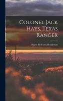 Colonel Jack Hays, Texas Ranger 1014571316 Book Cover