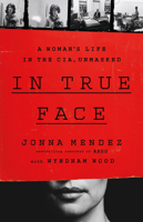 In True Face: A Woman's Life in the CIA, Unmasked 154170312X Book Cover