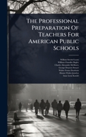 The Professional Preparation Of Teachers For American Public Schools 1024848892 Book Cover