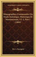 Monographies Communales Ou Etude Statistique, Historique Et Monumentale, V1-2, Part 1 (1864) 1168498643 Book Cover