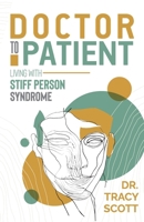 Doctor to Patient: Living with Stiff Person Syndrome 1959811606 Book Cover