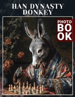 Han Dynasty Donkey Photo Book: Explore 40 Stunning Images Capturing Ancient Culture And Symbolism Of The Han Dynasty’s Beloved Animals B0DQKN69P8 Book Cover