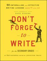 Don't Forget to Write for the Secondary Grades: 50 Enthralling and Effective Writing Lessons, Ages 11 and Up 111802432X Book Cover