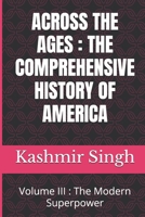 ACROSS THE AGES : THE COMPREHENSIVE HISTORY OF AMERICA: Volume III : The Modern Superpower B0HDNQX3GB Book Cover