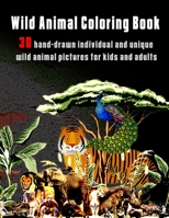 Wild Animal Coloring Book: 30 hand-drawn individual and unique wild animal pictures for kids and adults B08RRDRL6P Book Cover