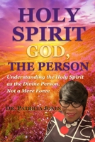 HOLY SPIRIT: GOD, THE PERSON: Understanding the Holy Spirit as the Divine Person, Not a Mere Force B0FLW6WPHG Book Cover