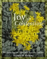 Joy in Confession: Reclaiming Sacramental Reconciliation 0880284455 Book Cover