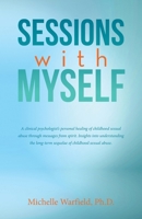 Sessions with Myself: A clinical psychologist's personal healing of childhood sexual abuse through messages from spirit. Insights into understanding the long-term sequelae of childhood sexual abuse. B0CTCXDTMY Book Cover