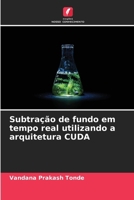 Subtração de fundo em tempo real utilizando a arquitetura CUDA (Portuguese Edition) 6206946983 Book Cover