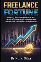 Freelance Fortune: Building Wealth Beyond the 9-5: Financial Freedom for Independent Contractors & Remote Entrepreneurs B0GG78PRMM Book Cover