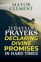 21 Days Prayers Declaring Divine Promises in Hard Times B0DTG5ZWZF Book Cover