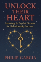 Unlock Their Heart - Astrology & Psychic Secrets for Relationship Success: Hearts may be mysterious, but stars? Stars never lie. B0FDW2YQHZ Book Cover
