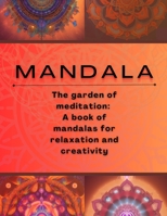 M A N D A L a: The garden of meditation: A book of mandalas for relaxation and creativity B0C51TXRRQ Book Cover