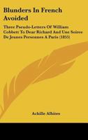 Blunders in French Avoided: Three Pseudo-Letters of William Cobbett to Dear Richard and Une Soiree de Jeunes Personnes a Paris 1168017793 Book Cover