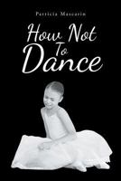 How Not to Dance 1644162709 Book Cover