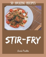 50 Amazing Stir-Fry Recipes: From The Stir-Fry Cookbook To The Table B08Q9W9QSZ Book Cover