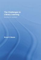 The Challenges to Library Learning: Solutions for Librarians 1138801151 Book Cover