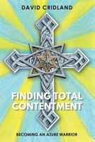Finding Total Contentment: Becoming an Azure Warrior 1923333860 Book Cover