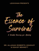 The Essence of Survival: a Guided Journey for Healing 1958335142 Book Cover