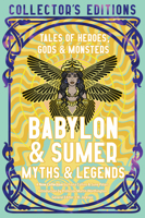 Babylon & Sumer Myths & Legends: Tales of Gods, Heroes & Monsters (Flame Tree Collector's Editions) 1835622607 Book Cover