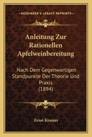 Anleitung Zur Rationellen Apfelweinbereitung: Nach Dem Gegenw�rtigen Standpunkte Der Theorie Und Praxis (Classic Reprint) 1149096012 Book Cover