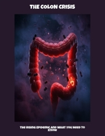 The Colon Crisis: The Rising Epidemic And What You Need To Know B0FPG14CJS Book Cover
